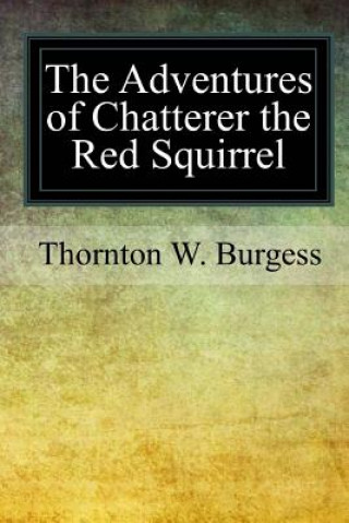 Carte The Adventures of Chatterer the Red Squirrel Thornton W. Burgess