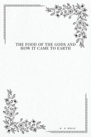 Könyv The Food of the Gods: and How It Came to Earth H. G. Wells