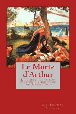 Kniha Le Morte d'Arthur: King Arthur and of his Noble Knights of the Round Table Thomas Malory