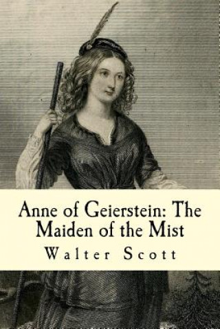 Kniha Anne of Geierstein: The Maiden of the Mist: Volumes I and II Walter Scott