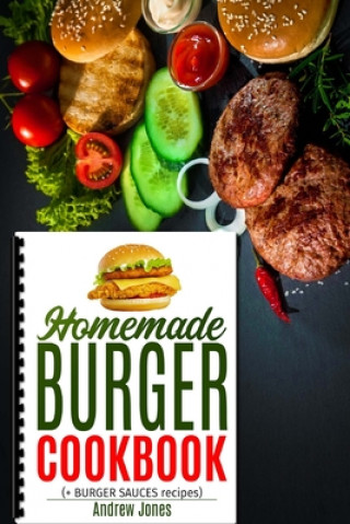 Kniha HOMEMADE BURGER COOKBOOK plus BURGER SAUCES Andrew Jones