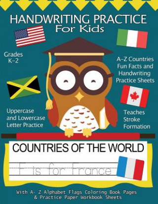 Книга Handwriting Practice For Kids: Countries of the World With Workbook Sheets and A- Z Alphabet Flags Coloring Book Pages: Pre K, Kindergarten, Age 2-4, Handwriting Practice Books