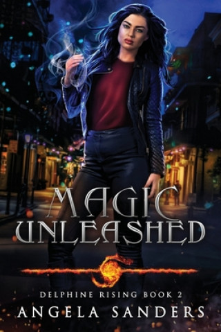 Carte Magic Unleashed (Delphine Rising Book 2) Angela Sanders