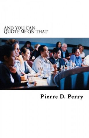 Libro And You Can Quote Me On That! Pierre D. Perry