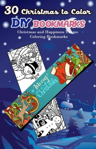 Kniha 30 Christmas to Color DIY Bookmarks: Christmas and Happiness Theme Coloring Bookmarks V. Bookmarks Design