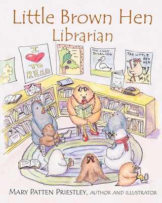 Kniha Little Brown Hen, Librarian: Based on the true story of a little girl who loved to read Mary Patten Priestley