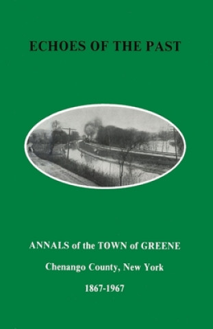 Kniha Echoes of the Past: Annals of the Town of Greene, New York 1867-1967 Mildred English Cochrane Folsom