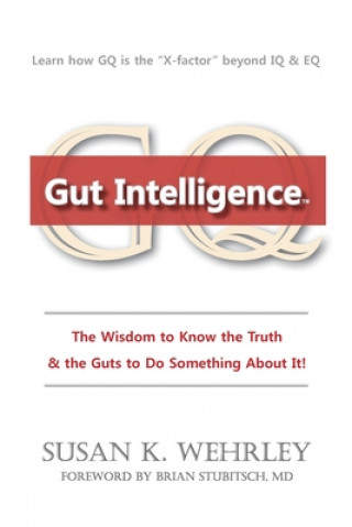 Könyv Gut Intelligence: The Wisdom to Know the Truth & the Guts to Do Something About it Susan K. Wehrley