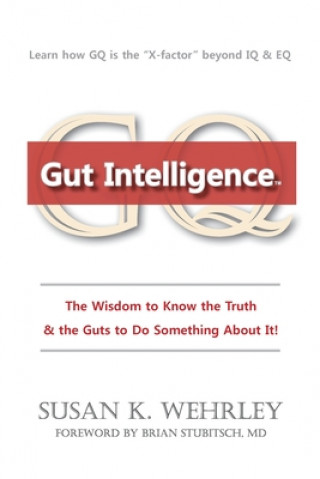 Książka Gut Intelligence: The Wisdom to Know the Truth & the Guts to Do Something About it Susan K. Wehrley