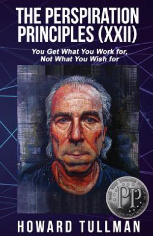 Kniha The Perspiration Principles: Volume XXII: You Get What You Work For, Not What You Wish For Howard Tullman