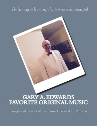 Libro Gary A. Edwards Favorite Original Music: Samples of Gary's Music from Classical to Popular Gary A. Edwards