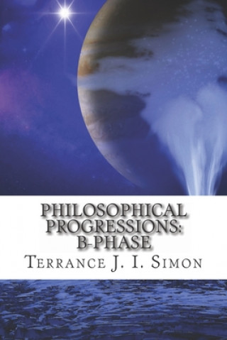 Könyv Philosophical Progressions: B- Phase Terrance J. I. Simon