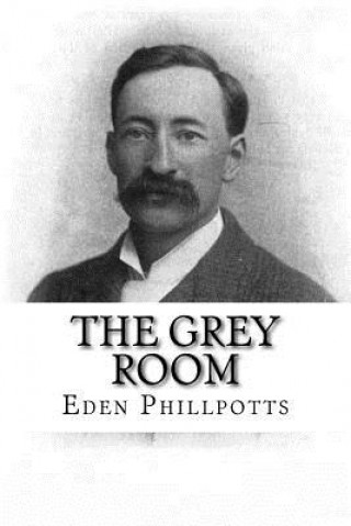 Kniha The Grey Room Eden Phillpotts