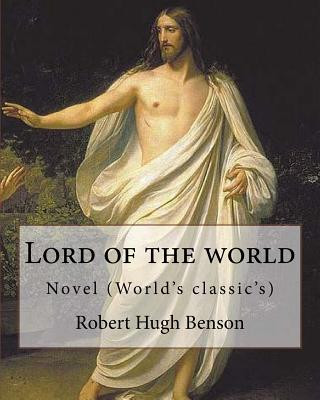 Книга Lord of the world By: Robert Hugh Benson: Novel (World's classic's) Robert Hugh Benson