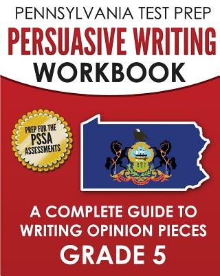 Kniha PENNSYLVANIA TEST PREP Persuasive Writing Workbook: A Complete Guide to Writing Opinion Pieces Grade 5: Preparation for the PSSA ELA Tests Test Master Press Pennsylvania