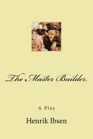 Könyv The Master Builder: A Play Henrik Ibsen