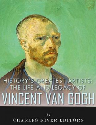Kniha History's Greatest Artists: The Life and Legacy of Vincent van Gogh Charles River Editors