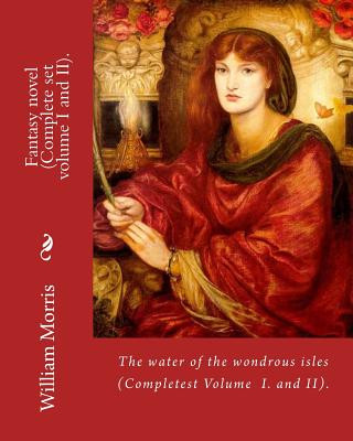 Kniha The water of the wondrous isles. By: William Morris (Complete set volume I and II).: Fantasy novel (Complete). William Morris