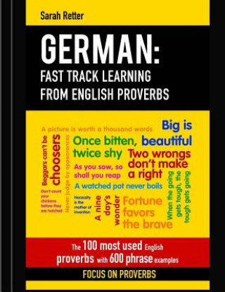Könyv German: Fast Track Learning from English Proverbs: The 100 most used English proverbs with 600 phrase examples Sarah Retter