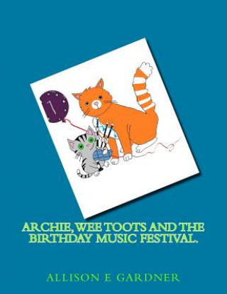 Carte Archie, Wee Toots and the Birthday Music Festival. Allison E. Gardner