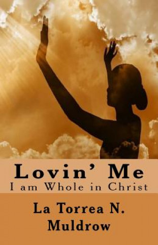 Kniha Lovin' Me: I am Whole in Christ Latorrea N. Muldrow