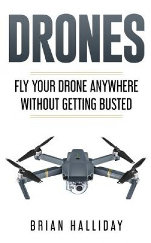 Libro Drones: Fly Your Drone anywhere Without Getting Busted Brian Halliday