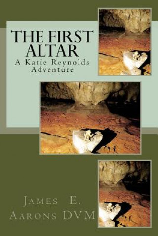 Carte The First Altar: A Katie Reynolds Adventure James E. Aarons DVM