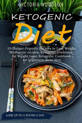 Kniha Ketogenic Diet: 25 Budget-Friendly Recipes to Lose Weight (Ketogenic recipes, Ketogenic Cookbook for Weight Loss, Ketogenic Cookbook f Victoria Woodson