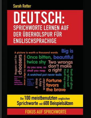 Książka Deutsch: Sprichworte Lernen Auf Der Uberholspur fur Englischsprachige: Die 100 meistbenutzten englischen Sprichworte mit 600 Be Sarah Retter