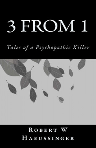 Kniha 3 From 1: Tales of a Psychopathic Killer Robert W. Haeussinger