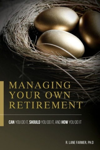 Carte Managing Your Own Retirement Robert Lane Farmer Ph. D.