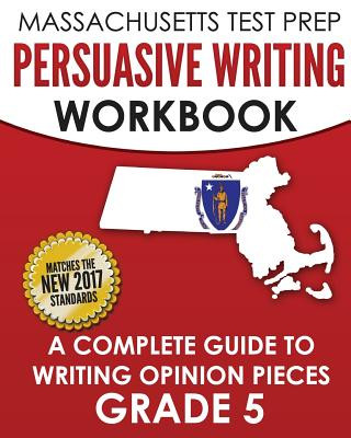 Könyv Massachusetts Test Prep Persuasive Writing Workbook: A Complete Guide to Writing Opinion Pieces Grade 5 Test Master Press Massachusetts