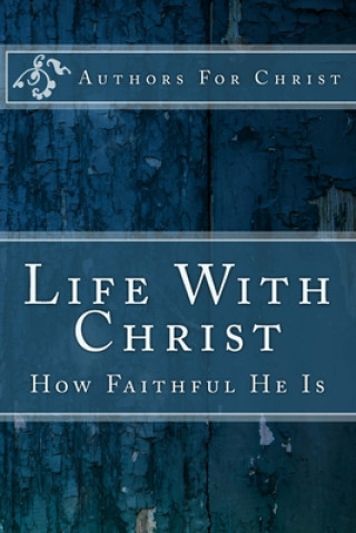 Boek Life With Christ: How Faithful He Is Cbm-Christian Book Editing