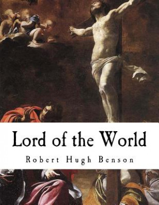 Kniha Lord of the World: A Dystopian Science Fiction Novel Robert Hugh Benson