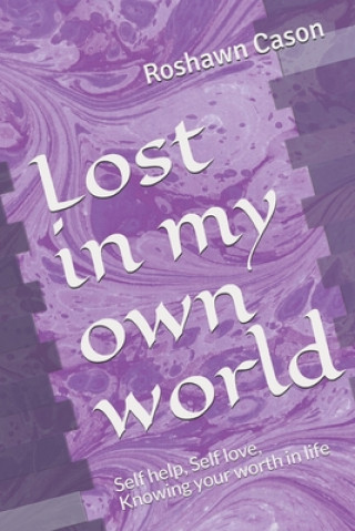 Libro Lost in my own world: Self help, Self love, Knowing your worth in life Roshawn a. Cason