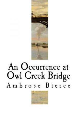 Carte An Occurrence at Owl Creek Bridge: Ambrose Bierce Ambrose Bierce
