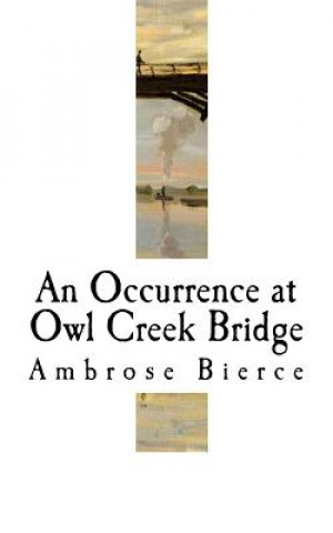 Książka An Occurrence at Owl Creek Bridge: Ambrose Bierce Ambrose Bierce