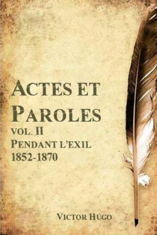 Kniha Actes et Paroles vol. II Pendant l'exil 1852-1870 Victor Hugo