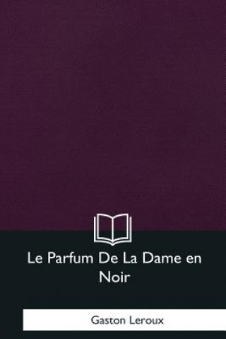 Carte Le Parfum De La Dame en Noir Gaston LeRoux