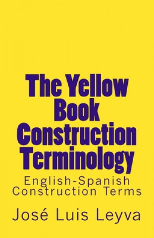 Livre The Yellow Book Construction Terminology: English-Spanish Construction Terms Jose Luis Leyva