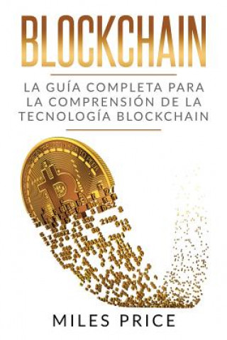 Kniha Blockchain: La Guía Completa Para La Comprensión De La Tecnología Blockchain Miles Price