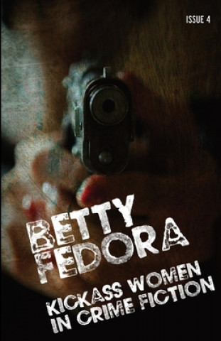 Knjiga Betty Fedora Issue 4: Kickass Women in Crime Fiction Lauren Buckingham