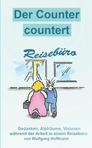 Könyv Der Counter countert: Gedanken, Alpträume, Visionen während der Arbeit im Reisebüro Wolfgang Hoffmann