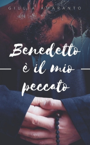 Kniha Benedetto e il mio peccato Giulia Amaranto
