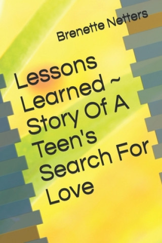 Kniha Lessons Learned Story Of A Teen's Search For Love Brenette Netters