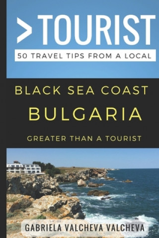 Kniha Greater Than a Tourist- Black Sea Coast Bulgaria: 50 Travel Tips from a Local Greater Than a. Tourist