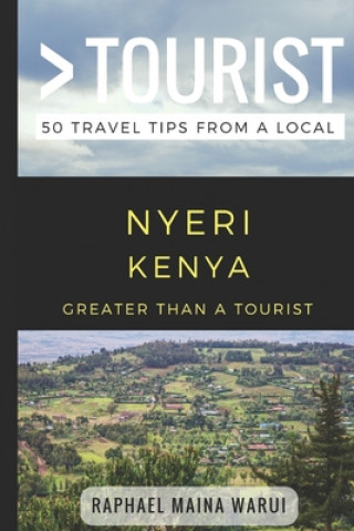 Libro Greater Than a Tourist- Nyeri Kenya: 50 Travel Tips from a Local Greater Than a. Tourist