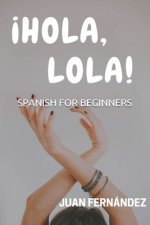 Kniha Spanish For Beginners: ?Hola, Lola! Juan Fernandez