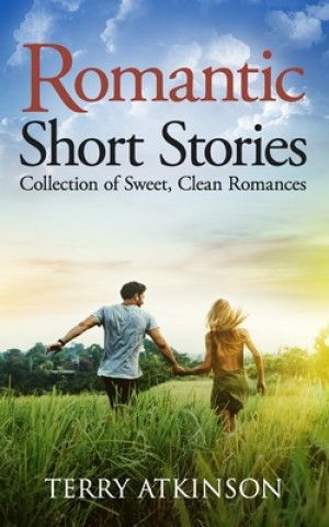 Könyv Romantic Short Stories: Collection of Sweet, Clean Romances Terry Atkinson