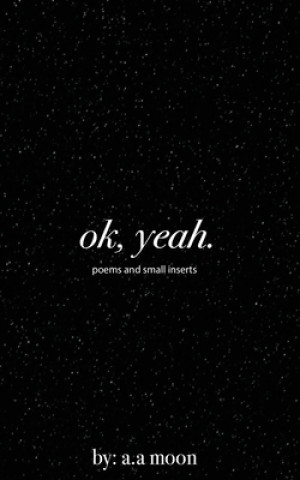 Książka ok, yeah.: poems and small inserts A. a. Moon